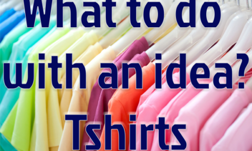 What to do with an idea? Tshirts